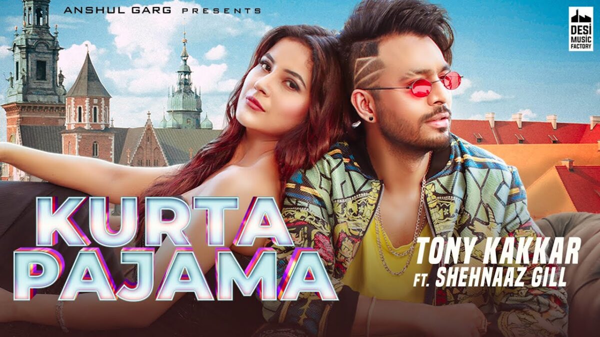Tony Kakkar 'Kurta Pajama' Song Lyrics ft. Shehnaaz Gill