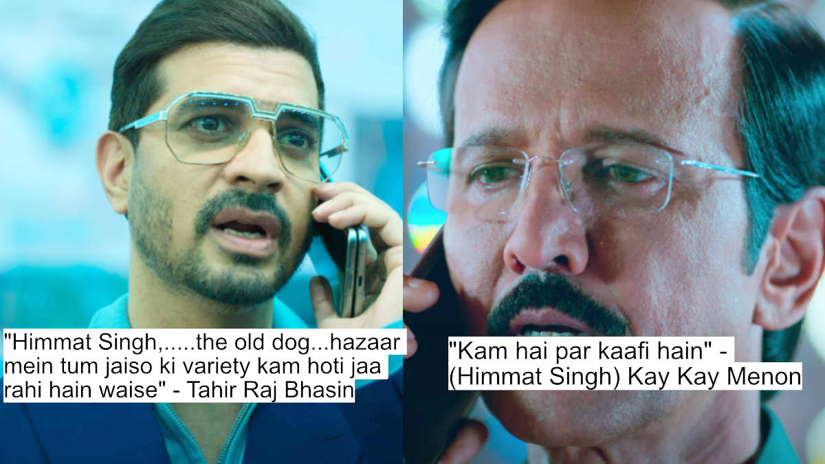 "himmat singh,.....the old dog...hazaar mein tum jaiso ki variety kam hoti jaa rahi hain waise" - tahir raj bhasin