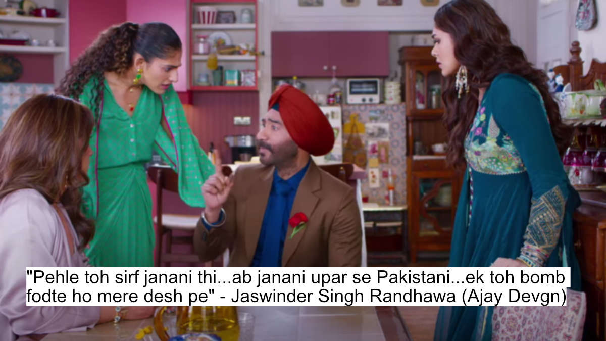 "pehle toh sirf janani thi...ab janani upar se pakistani...ek toh bomb fodte ho mere desh pe" - jaswinder singh randhawa (ajay devgn)